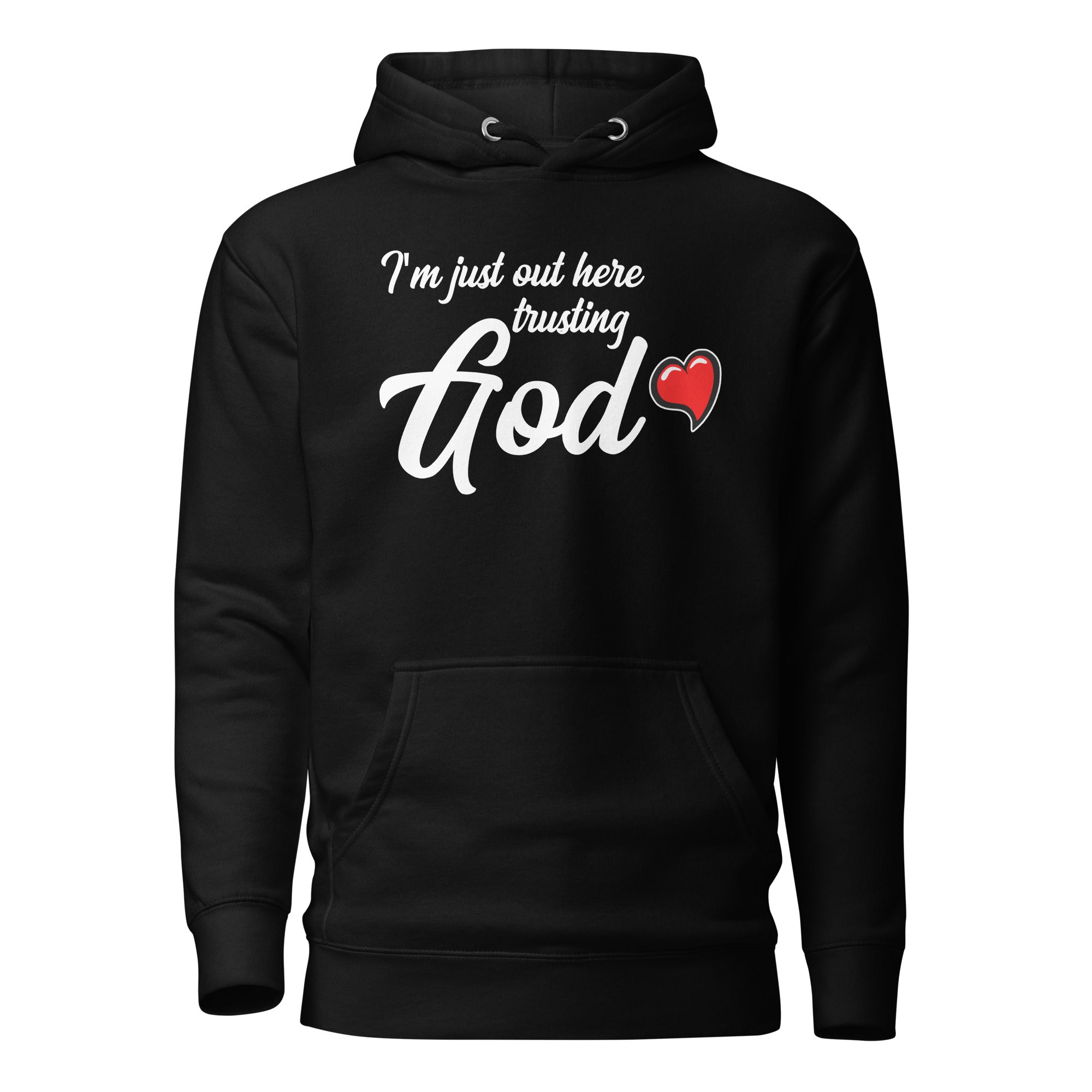 i'm Just Out Here Trusting God (Unisex) Hoodie