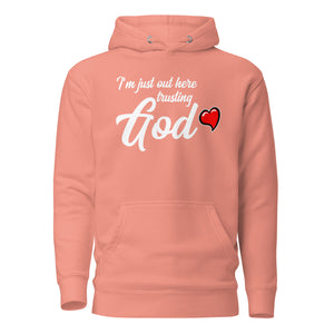 i'm Just Out Here Trusting God (Unisex) Hoodie