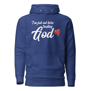 i'm Just Out Here Trusting God (Unisex) Hoodie