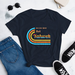 Not Our Way But Yahweh Women's T-shirt