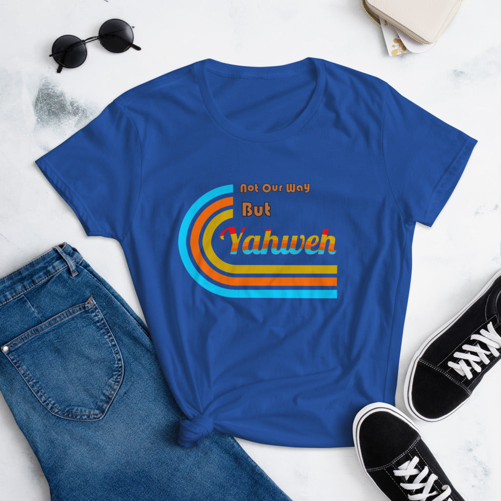 Not Our Way But Yahweh Women's T-shirt